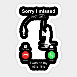 Fishing Sorry I Missed your Call I Was On My Other Line Sticker